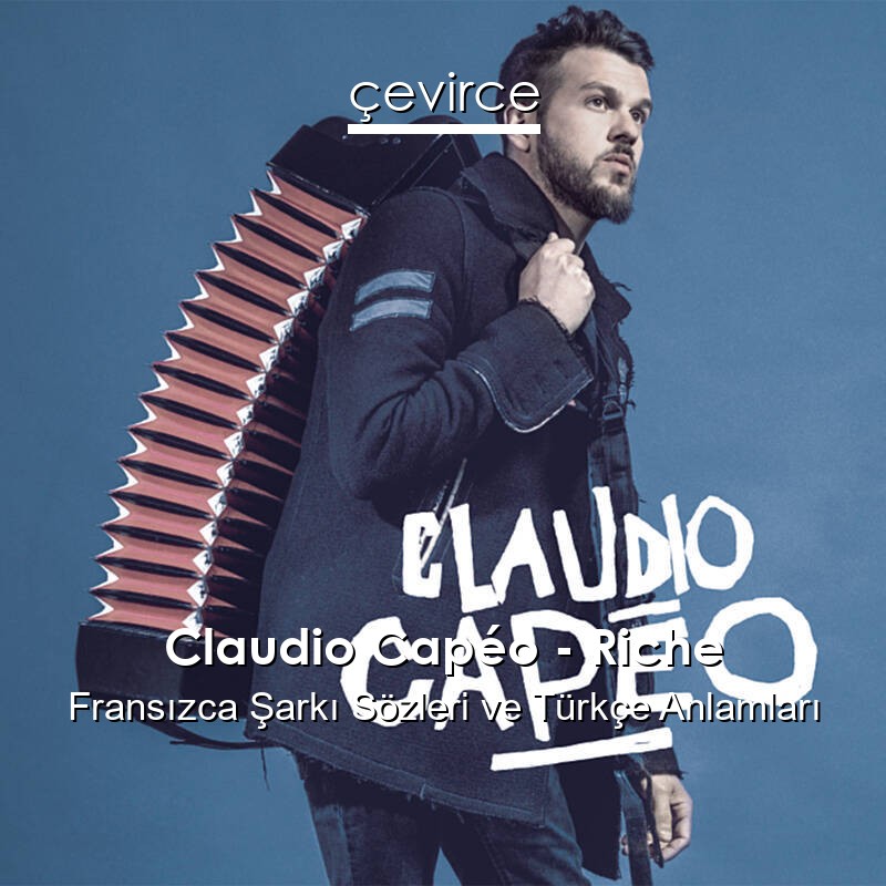 Claudio Capéo – Riche Fransızca Şarkı Sözleri Türkçe Anlamları