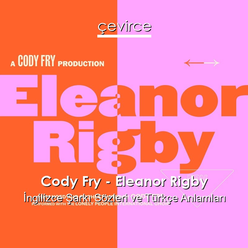 Cody Fry – Eleanor Rigby İngilizce Şarkı Sözleri Türkçe Anlamları