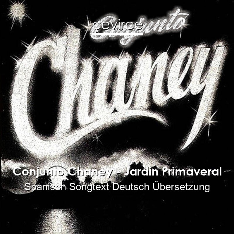 Conjunto Chaney – Jardin Primaveral Spanisch Songtext Deutsch Übersetzung