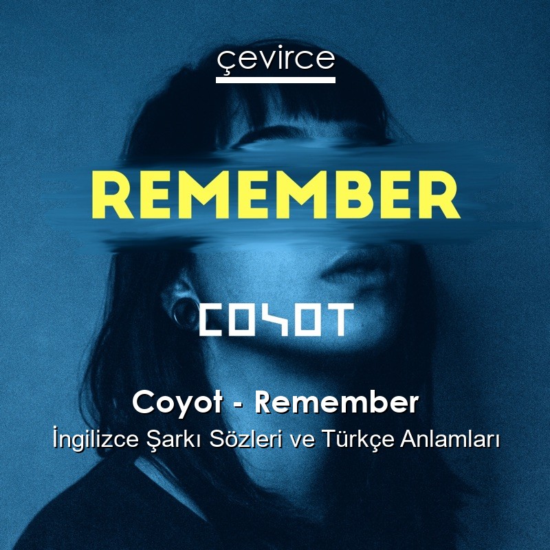 Coyot – Remember İngilizce Şarkı Sözleri Türkçe Anlamları