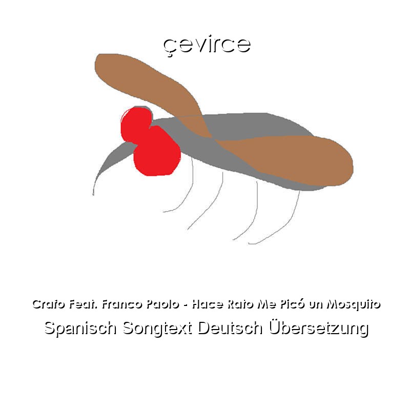 Crafo Feat. Franco Paolo – Hace Rato Me Picó un Mosquito Spanisch Songtext Deutsch Übersetzung