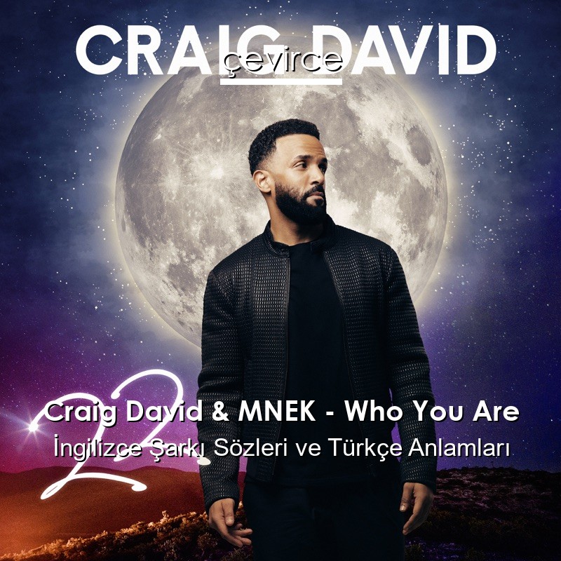 Craig David & MNEK – Who You Are İngilizce Şarkı Sözleri Türkçe Anlamları
