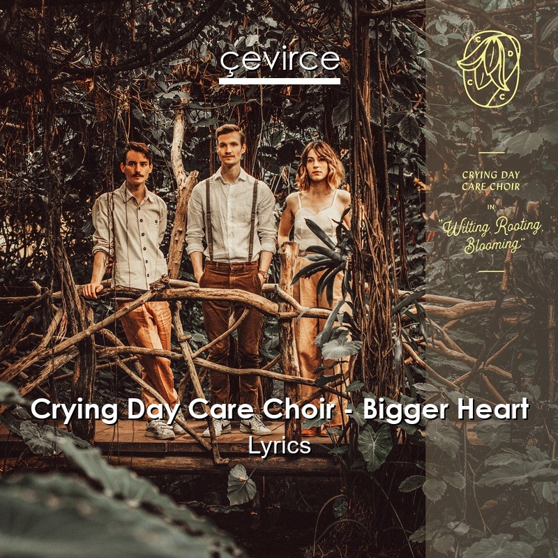 Crying Day Care Choir – Bigger Heart Lyrics
