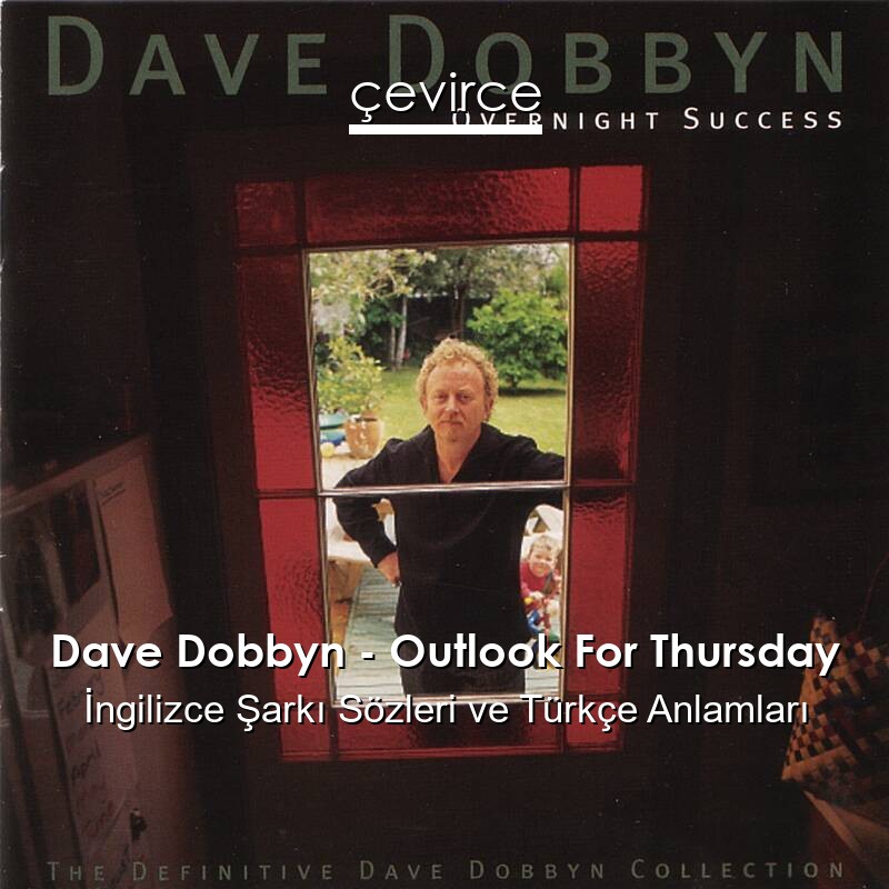 Dave Dobbyn – Outlook For Thursday İngilizce Şarkı Sözleri Türkçe Anlamları
