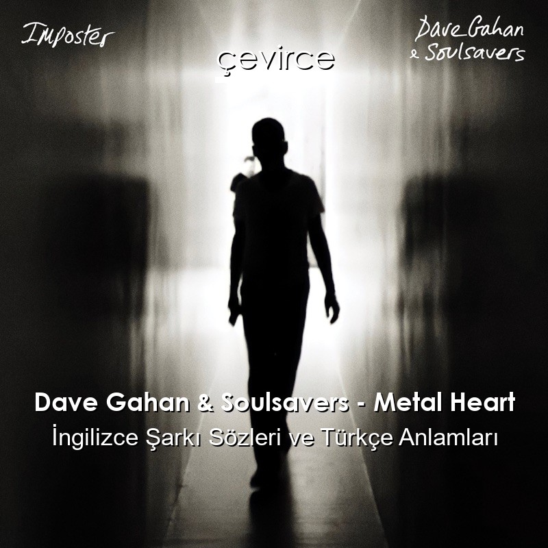 Dave Gahan & Soulsavers – Metal Heart İngilizce Şarkı Sözleri Türkçe Anlamları