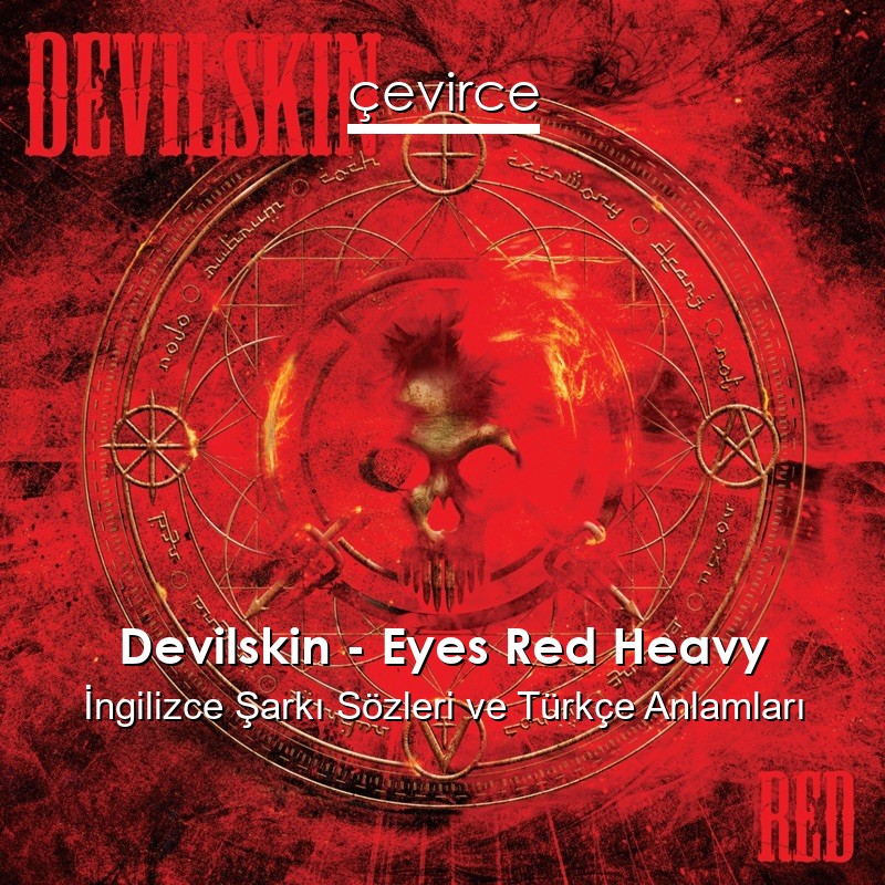 Devilskin – Eyes Red Heavy İngilizce Şarkı Sözleri Türkçe Anlamları