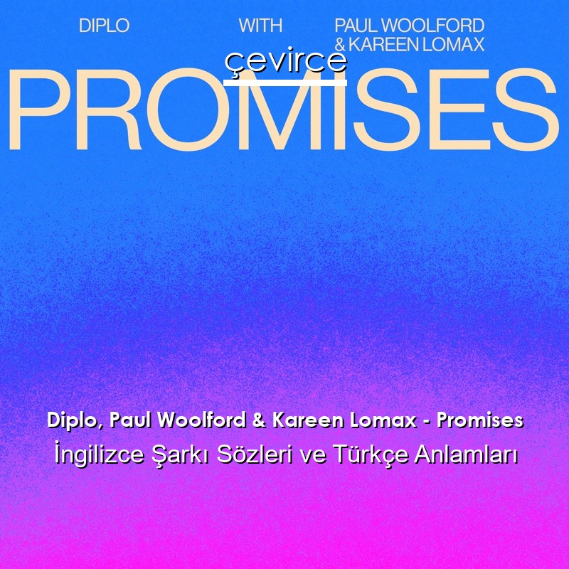 Diplo, Paul Woolford & Kareen Lomax – Promises İngilizce Şarkı Sözleri Türkçe Anlamları