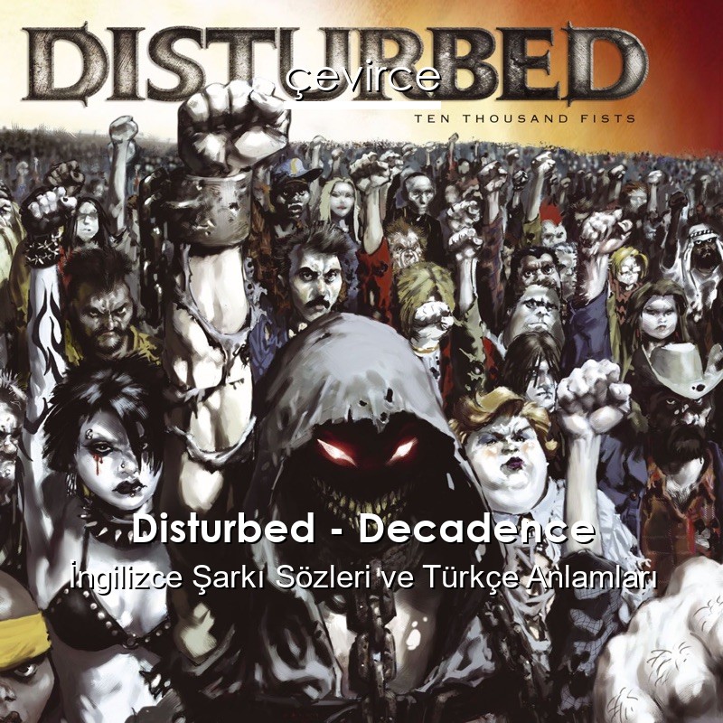 Disturbed – Decadence İngilizce Şarkı Sözleri Türkçe Anlamları