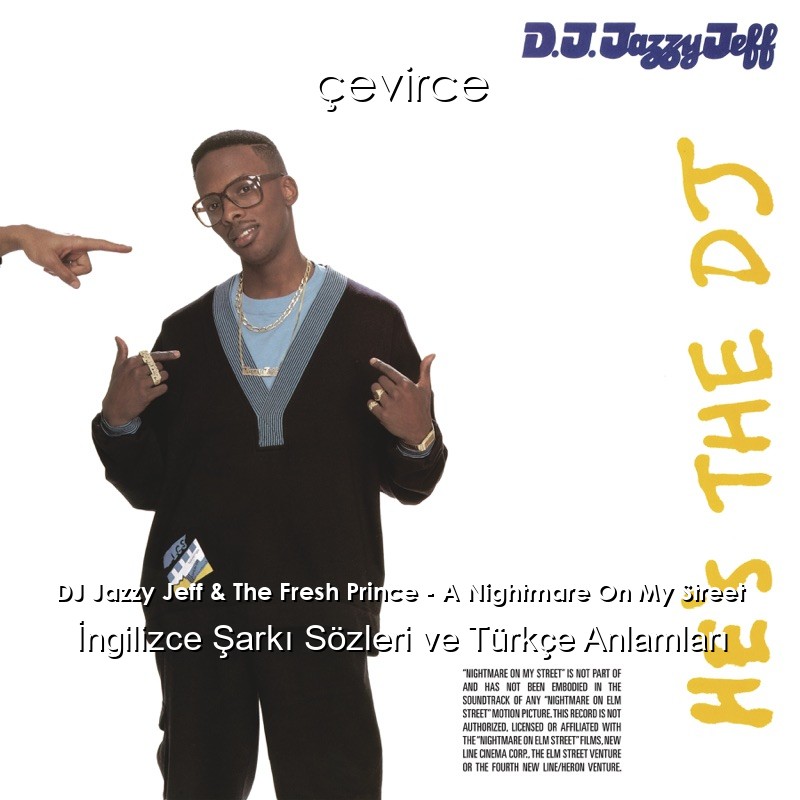 DJ Jazzy Jeff & The Fresh Prince – A Nightmare On My Street İngilizce Şarkı Sözleri Türkçe Anlamları