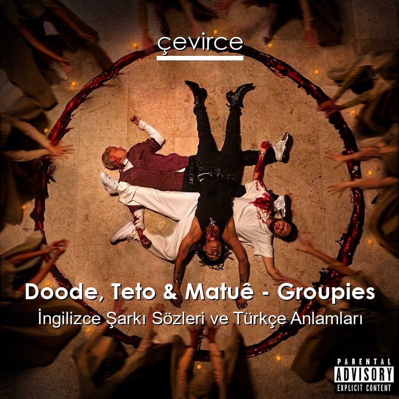 Doode, Teto & Matuê – Groupies İngilizce Şarkı Sözleri Türkçe Anlamları