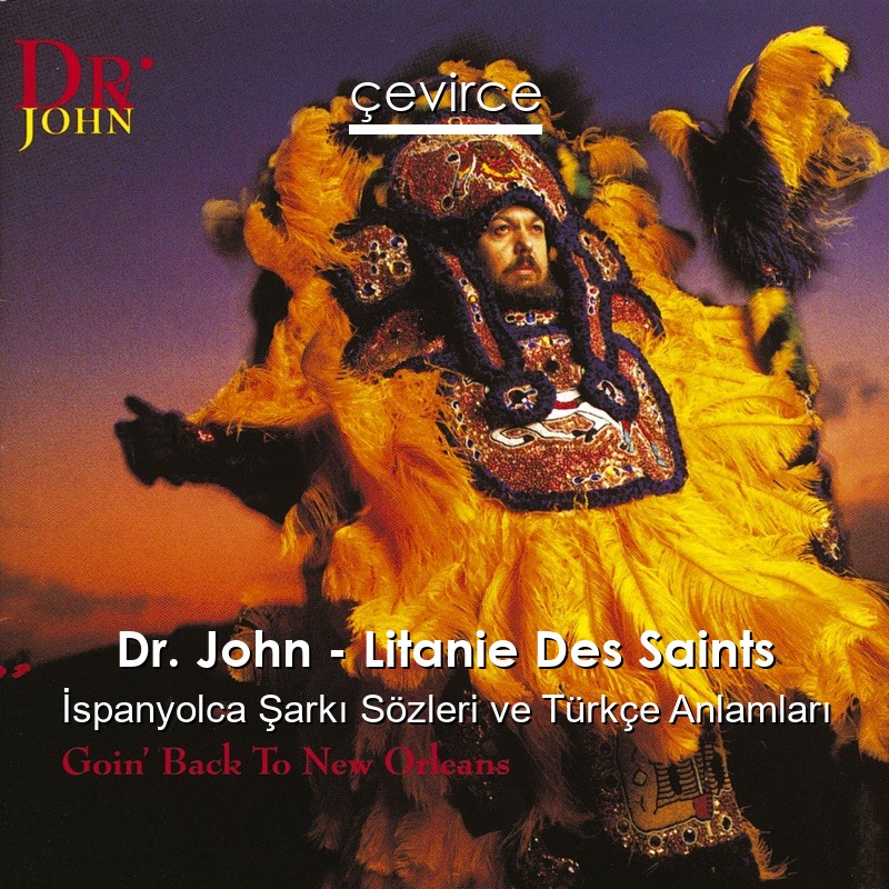 Dr. John – Litanie Des Saints İspanyolca Şarkı Sözleri Türkçe Anlamları