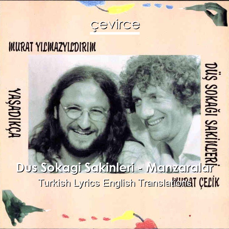 Dus Sokagi Sakinleri – Manzaralar Turkish Lyrics English Translations