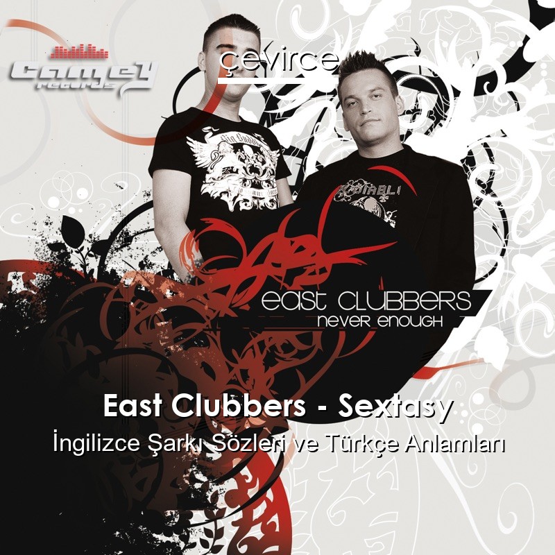 East Clubbers – Sextasy İngilizce Şarkı Sözleri Türkçe Anlamları