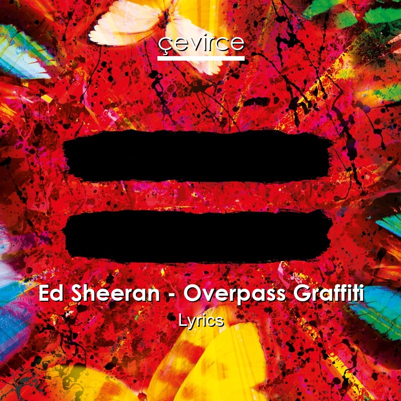 Ed Sheeran – Overpass Graffiti Lyrics