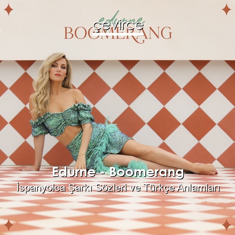 Edurne – Boomerang İspanyolca Şarkı Sözleri Türkçe Anlamları