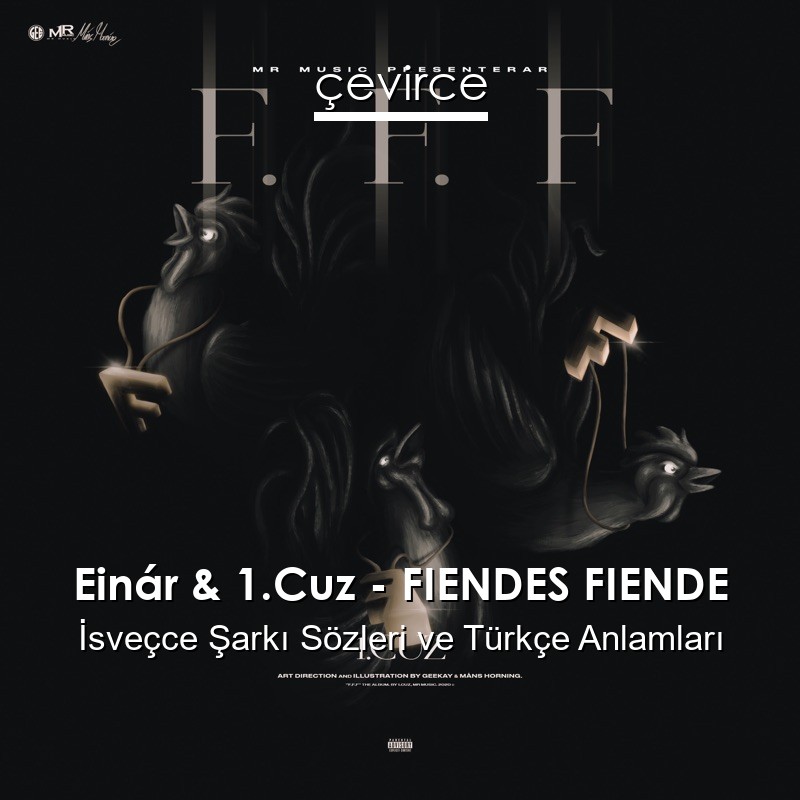 Einár & 1.Cuz – FIENDES FIENDE İsveçce Şarkı Sözleri Türkçe Anlamları