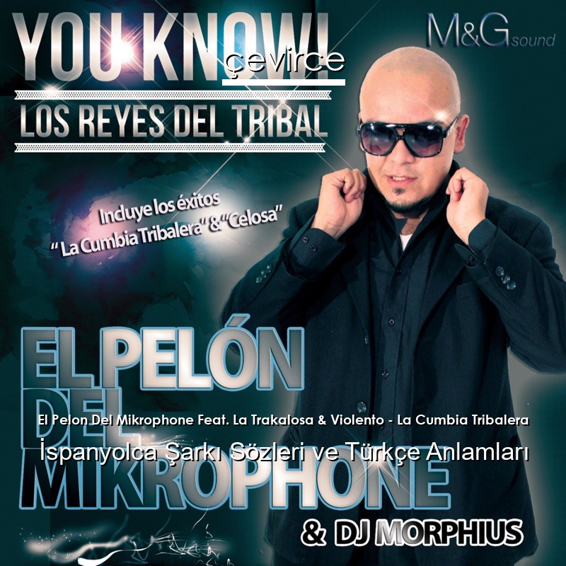El Pelon Del Mikrophone Feat. La Trakalosa & Violento – La Cumbia Tribalera İspanyolca Şarkı Sözleri Türkçe Anlamları