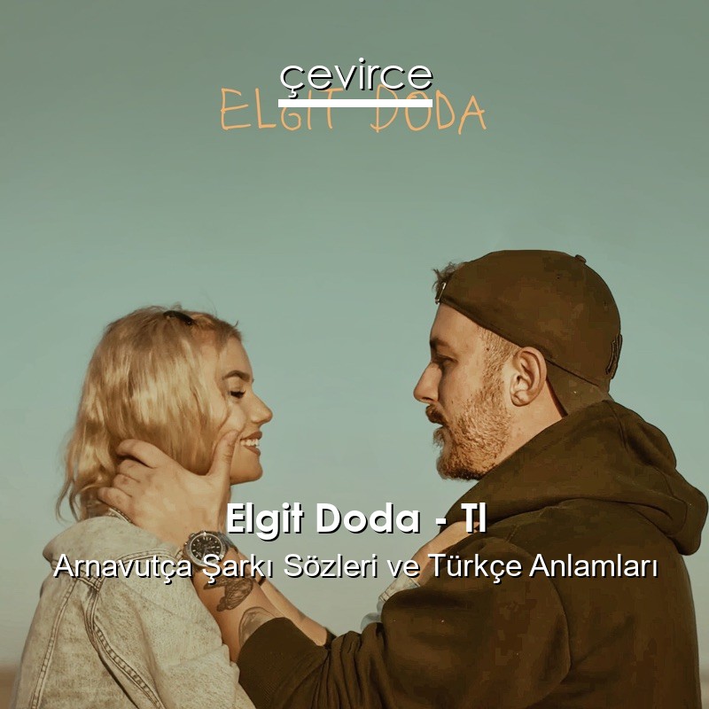 Elgit Doda – Tl Arnavutça Şarkı Sözleri Türkçe Anlamları