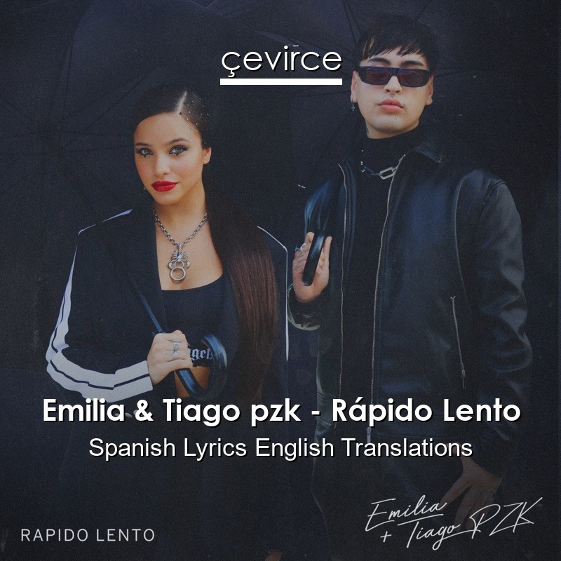 Emilia & Tiago pzk – Rápido Lento Spanish Lyrics English Translations