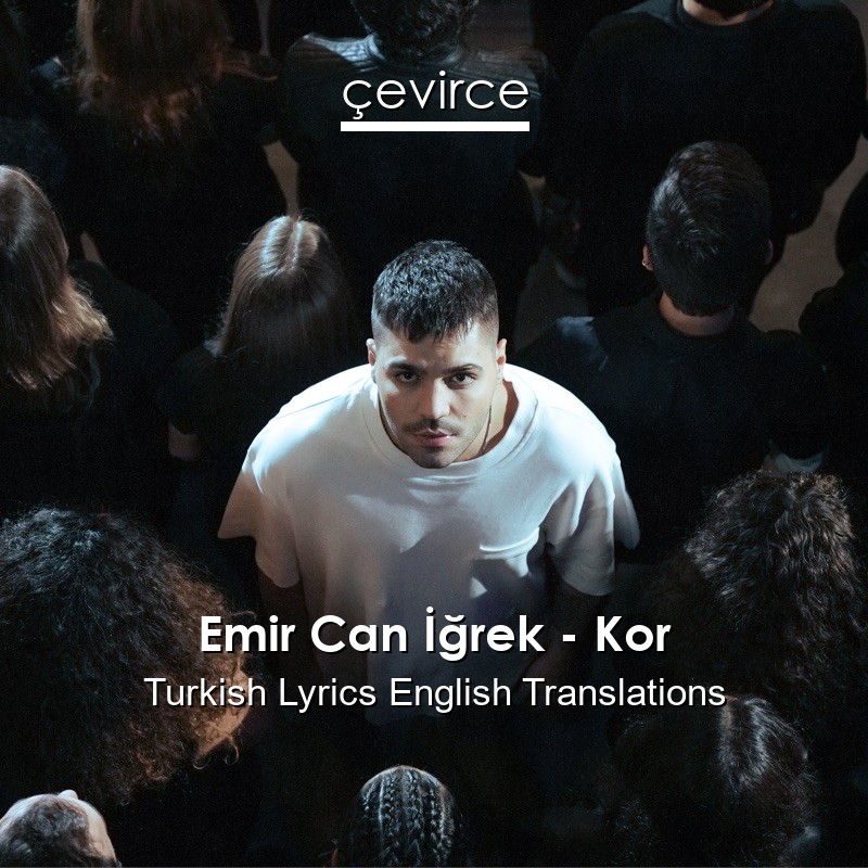 Emir Can İğrek – Kor Turkish Lyrics English Translations