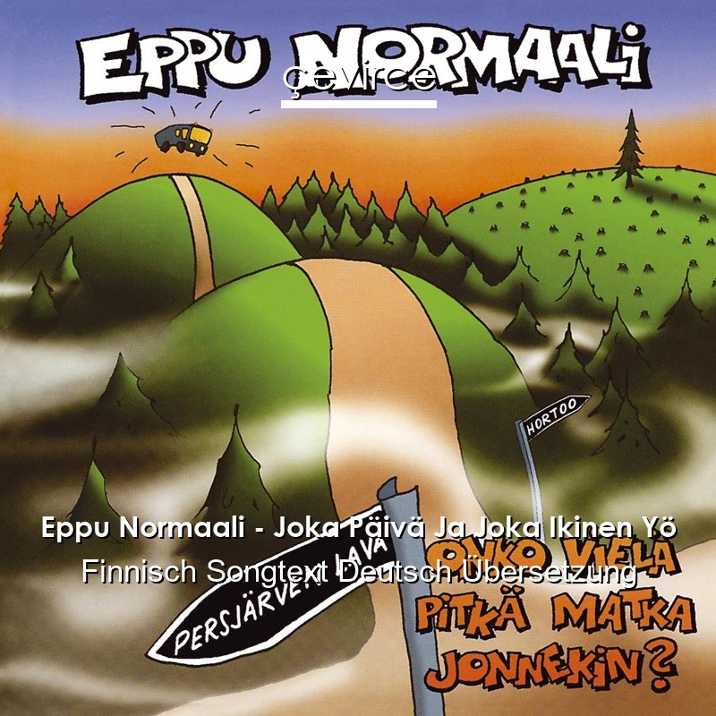 Eppu Normaali – Joka Päivä Ja Joka Ikinen Yö Finnisch Songtext Deutsch Übersetzung