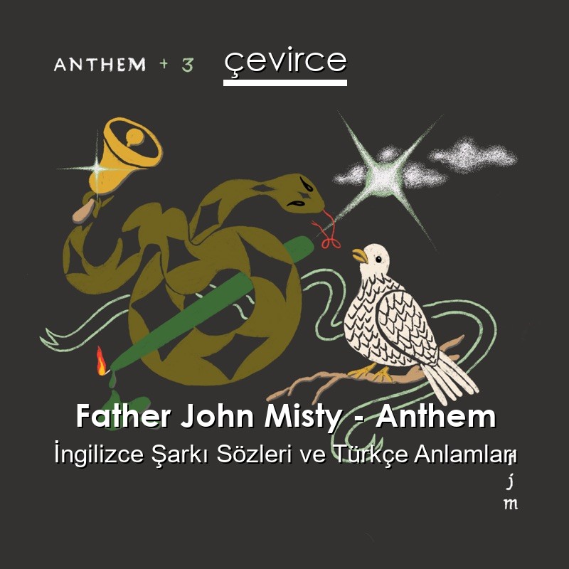 Father John Misty – Anthem İngilizce Şarkı Sözleri Türkçe Anlamları