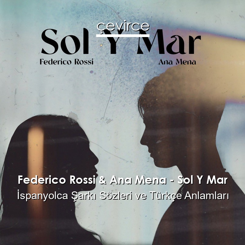 Federico Rossi & Ana Mena – Sol Y Mar İspanyolca Şarkı Sözleri Türkçe Anlamları
