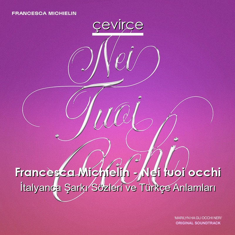 Francesca Michielin – Nei tuoi occhi İtalyanca Şarkı Sözleri Türkçe Anlamları