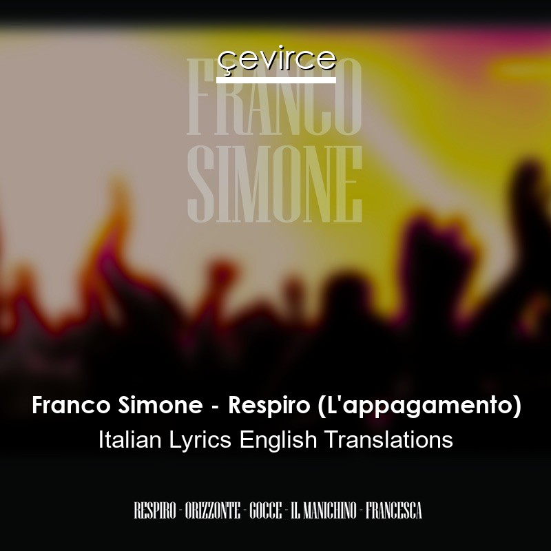 Franco Simone – Respiro (L’appagamento) Italian Lyrics English Translations