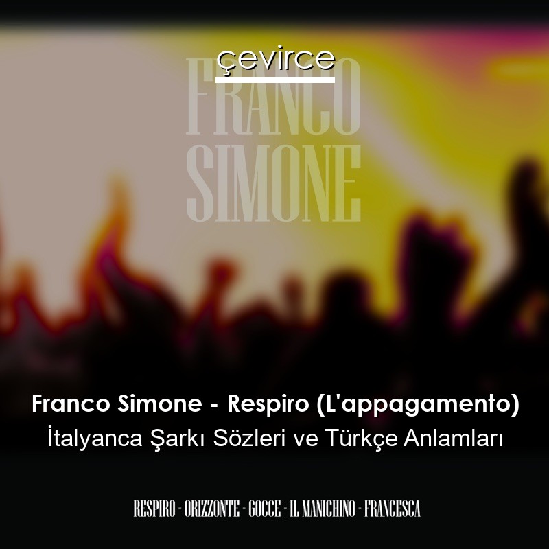 Franco Simone – Respiro (L’appagamento) İtalyanca Şarkı Sözleri Türkçe Anlamları