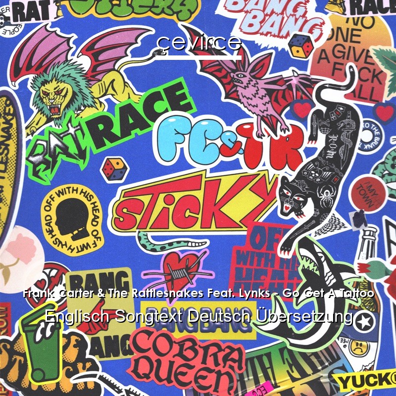 Frank Carter & The Rattlesnakes Feat. Lynks – Go Get A Tattoo Englisch Songtext Deutsch Übersetzung