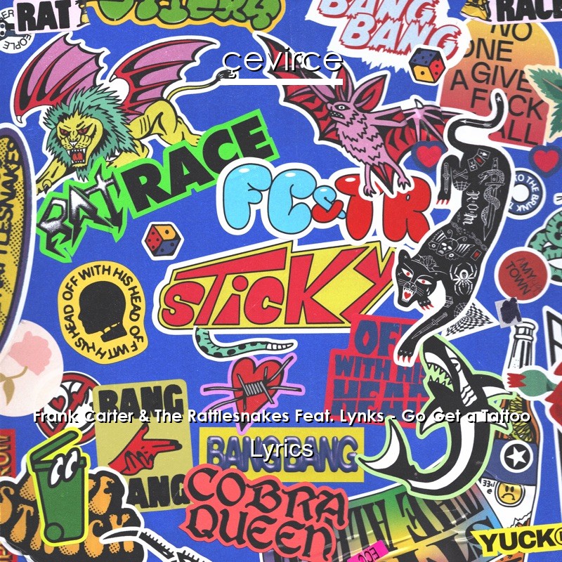 Frank Carter & The Rattlesnakes Feat. Lynks – Go Get a Tattoo Lyrics