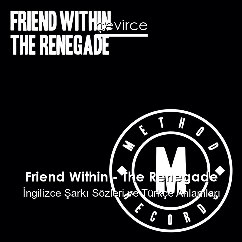 Friend Within – The Renegade İngilizce Şarkı Sözleri Türkçe Anlamları