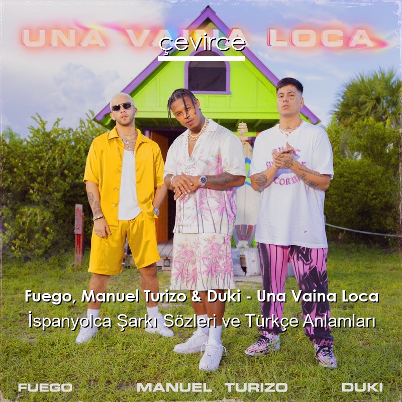 Fuego, Manuel Turizo & Duki – Una Vaina Loca İspanyolca Şarkı Sözleri Türkçe Anlamları
