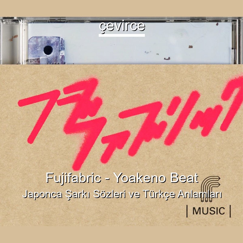Fujifabric – Yoakeno Beat Japonca Şarkı Sözleri Türkçe Anlamları