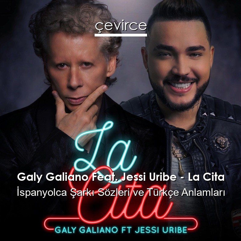 Galy Galiano Feat. Jessi Uribe – La Cita İspanyolca Şarkı Sözleri Türkçe Anlamları
