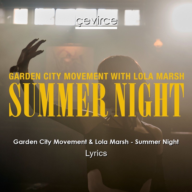 Garden City Movement & Lola Marsh – Summer Night Lyrics