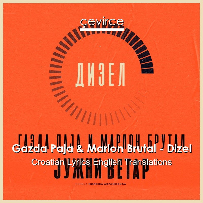Gazda Paja & Marlon Brutal – Dizel Croatian Lyrics English Translations