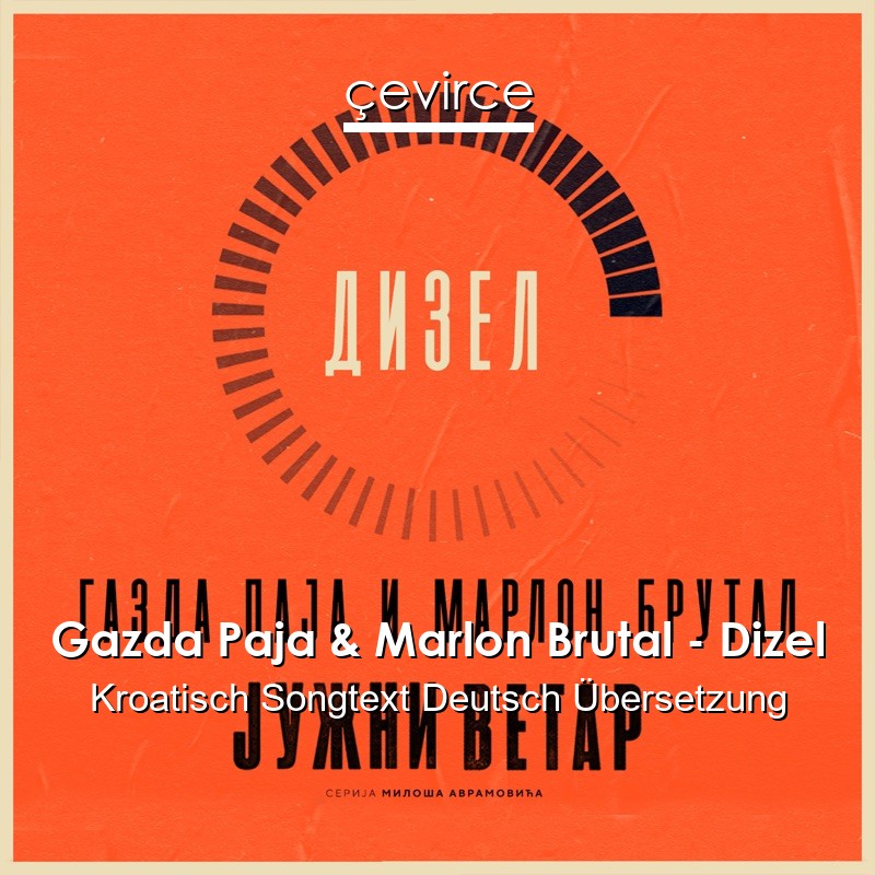 Gazda Paja & Marlon Brutal – Dizel Kroatisch Songtext Deutsch Übersetzung