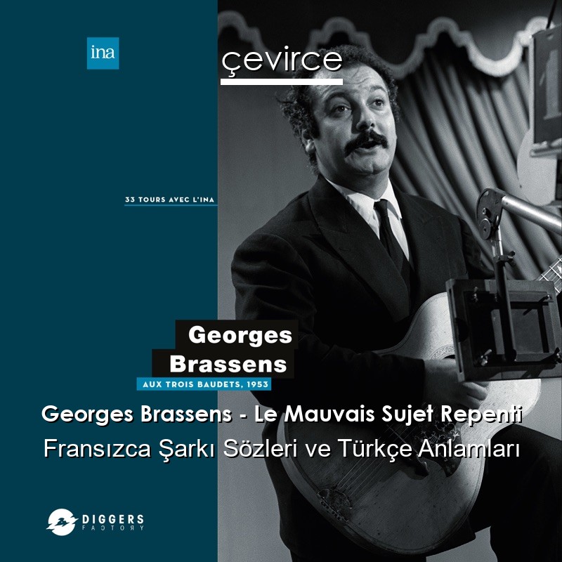 Georges Brassens – Le Mauvais Sujet Repenti Fransızca Şarkı Sözleri Türkçe Anlamları