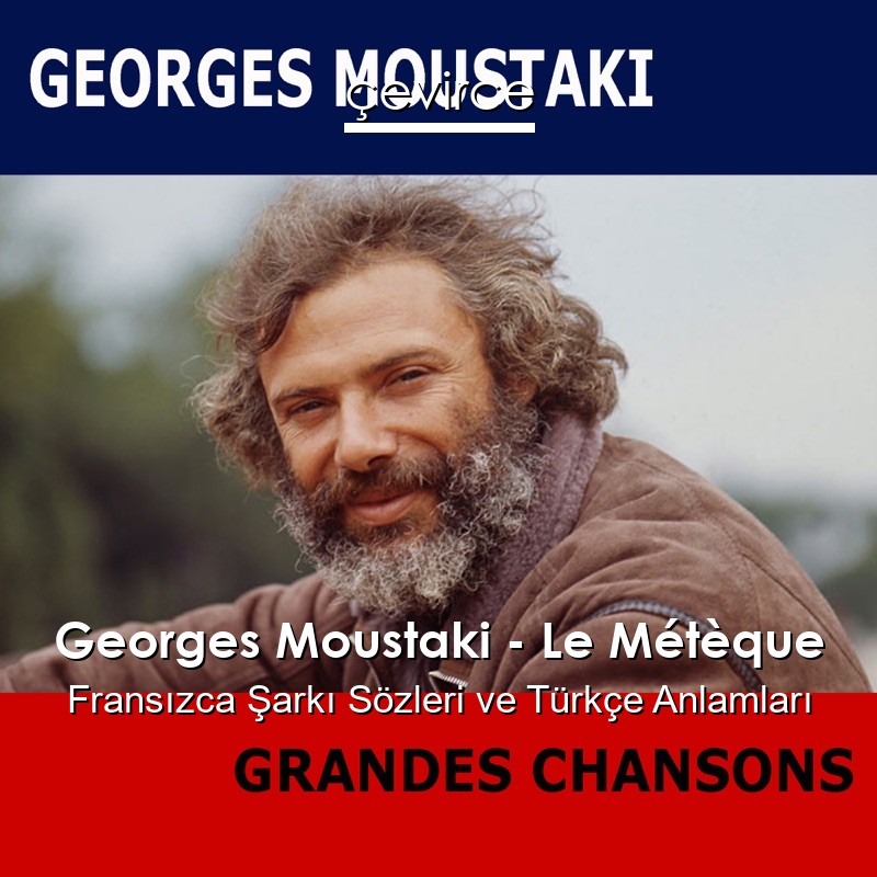 Georges Moustaki – Le Métèque Fransızca Şarkı Sözleri Türkçe Anlamları