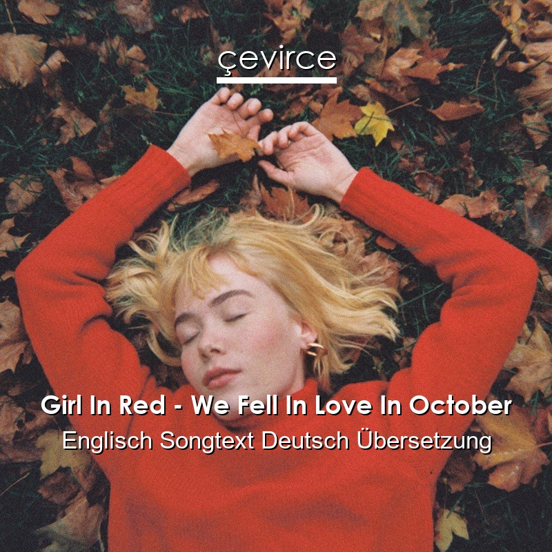 Girl In Red – We Fell In Love In October Englisch Songtext Deutsch Übersetzung