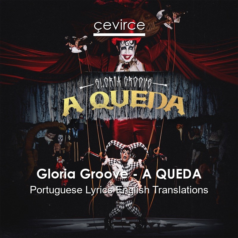 Gloria Groove – A QUEDA Portuguese Lyrics English Translations