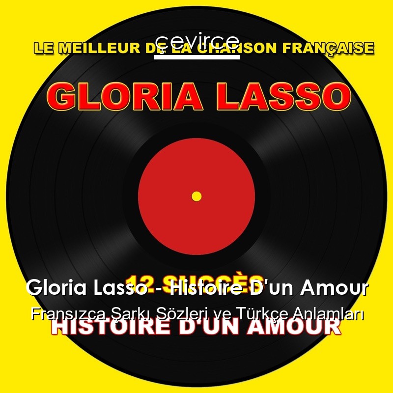 Gloria Lasso – Histoire D’un Amour Fransızca Şarkı Sözleri Türkçe Anlamları