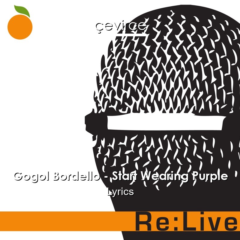 Gogol Bordello – Start Wearing Purple Lyrics