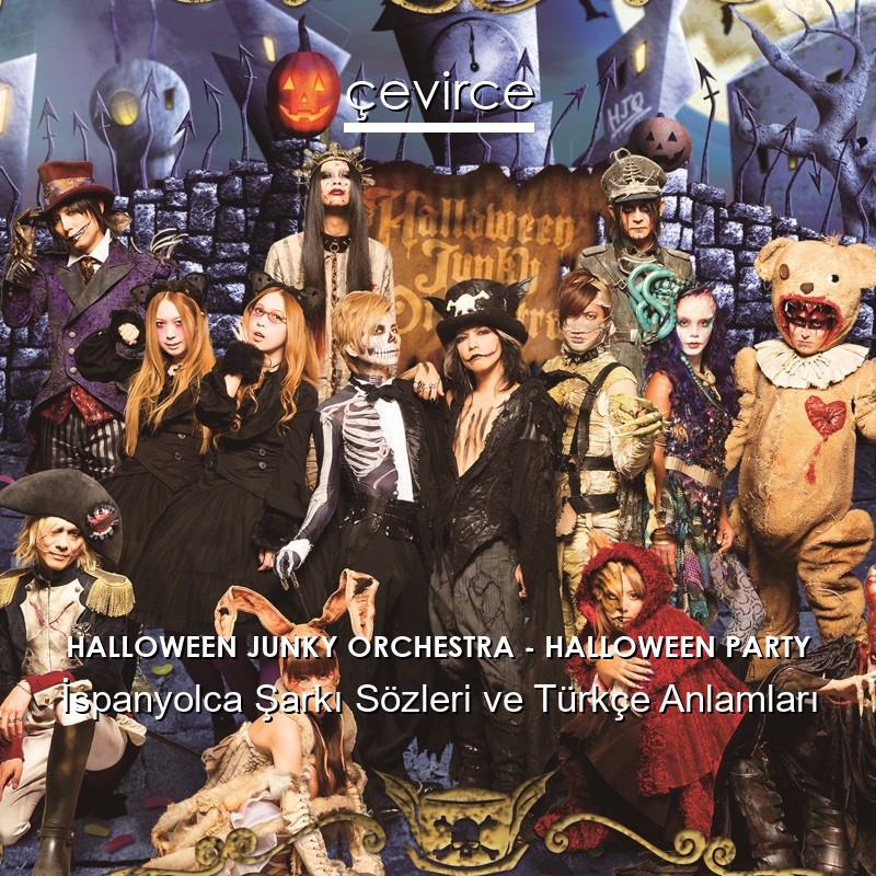 HALLOWEEN JUNKY ORCHESTRA – HALLOWEEN PARTY İspanyolca Şarkı Sözleri Türkçe Anlamları