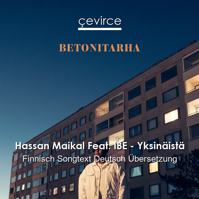 Hassan Maikal Feat. IBE – Yksinäistä Finnisch Songtext Deutsch Übersetzung