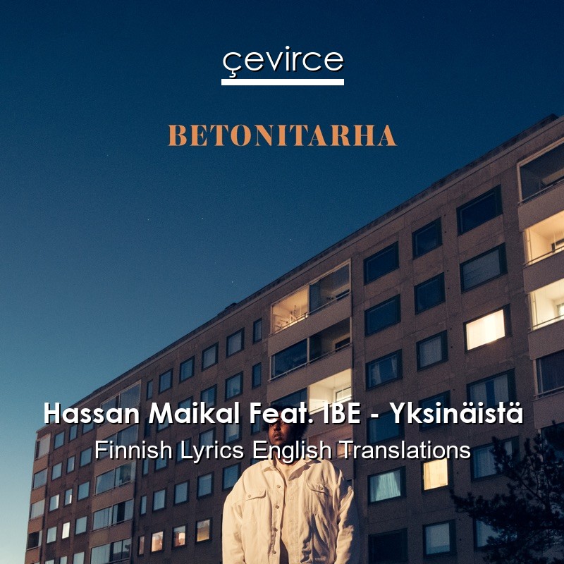 Hassan Maikal Feat. IBE – Yksinäistä Finnish Lyrics English Translations