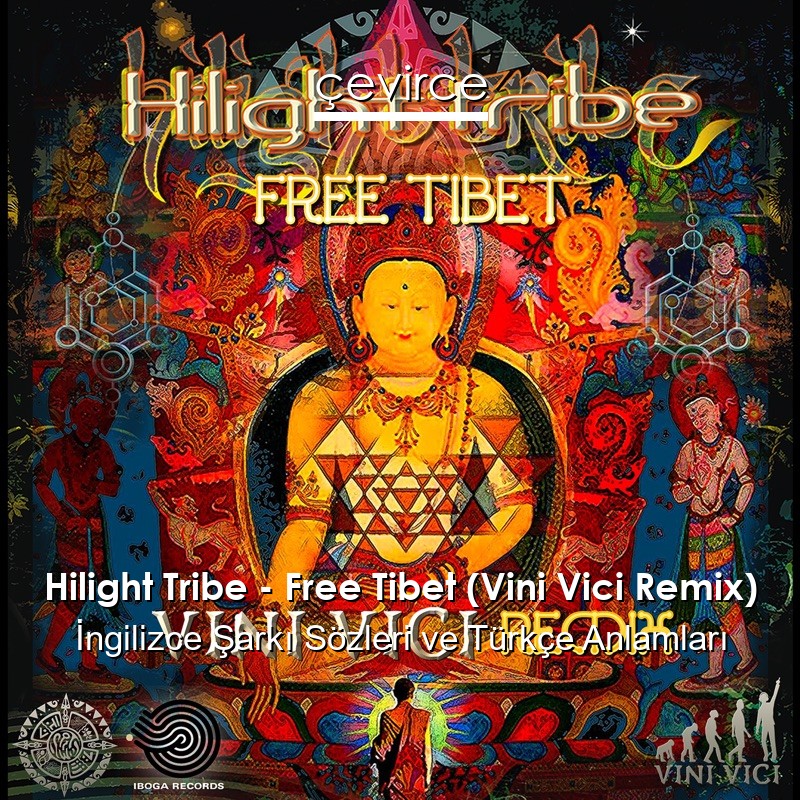 Hilight Tribe – Free Tibet (Vini Vici Remix) Şarkı Sözleri Türkçe Anlamları
