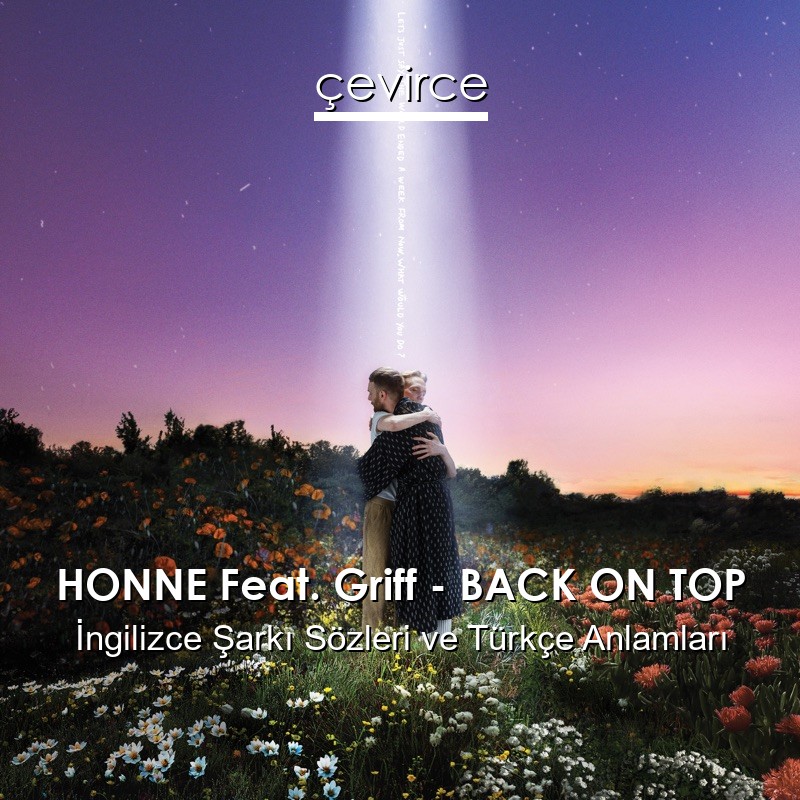 HONNE Feat. Griff – BACK ON TOP İngilizce Şarkı Sözleri Türkçe Anlamları